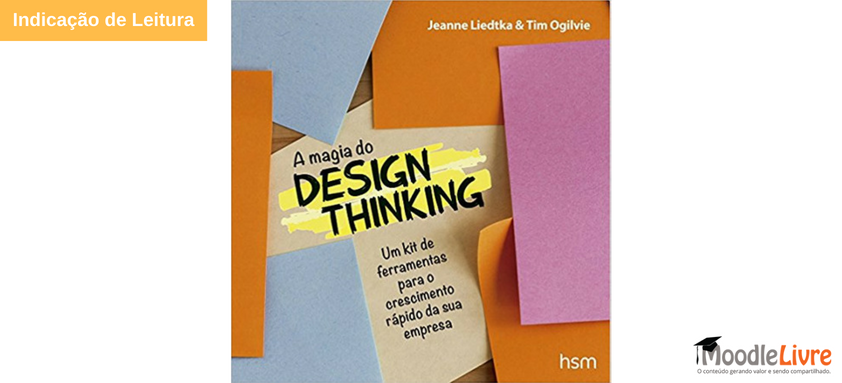 Indicação de Leitura: Magia do Design. Thinking. Um kit de ferramentas para o crescimento rápido da sua empresa