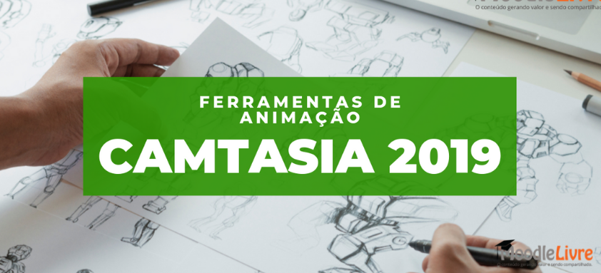 CAMTASIA - Ferramentas de animação - 2019