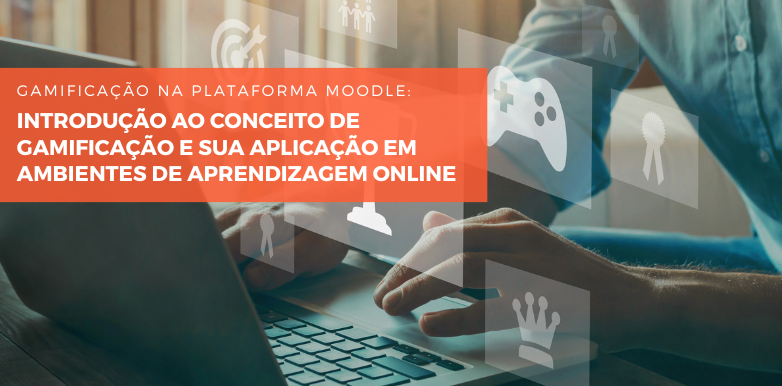 Gamificação na plataforma Moodle: Introdução ao conceito de gamificação e sua aplicação em ambientes de aprendizagem online.