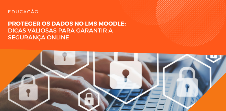 Proteger os dados no lms moodle: dicas valiosas para garantir a segurança online